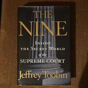 The Nine by Jeffrey Toobin Hardcover Book
